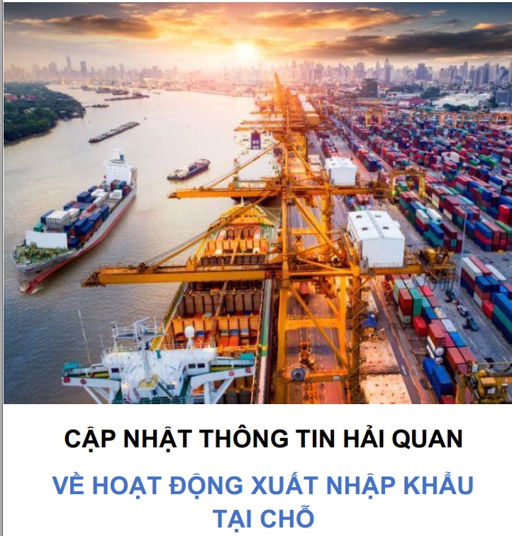 Bản tin nhanh: Cập nhật thông tin Hải quan về hoạt động xuất nhập khẩu tại chổ